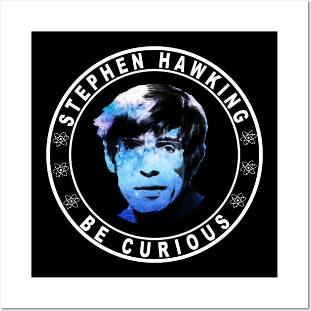 RIP Stephen Hawking - Astronomy - Be curious shirt Wall Art by CMDesign